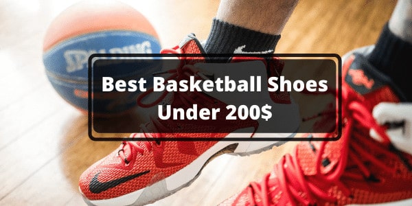 Best basketball shoes under 200