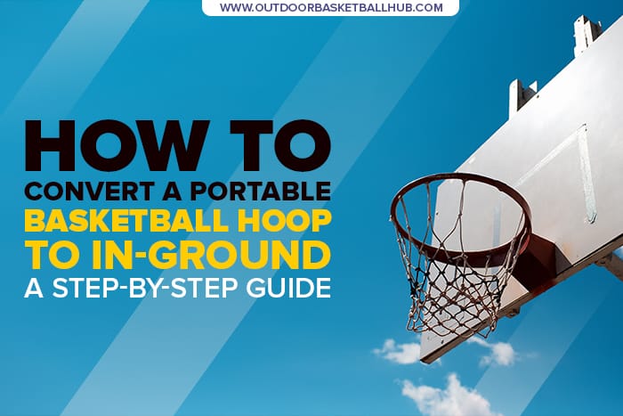 How To Convert A Portable Basketball Hoop To Inground?