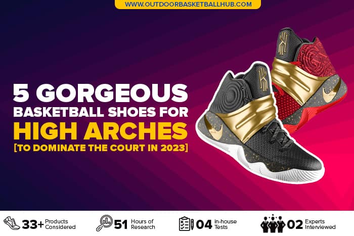 5 Best Basketball Shoes For High Arches In 2023 [Must-Read]