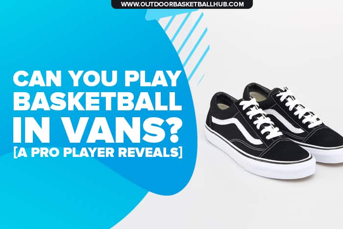 are vans good for basketball